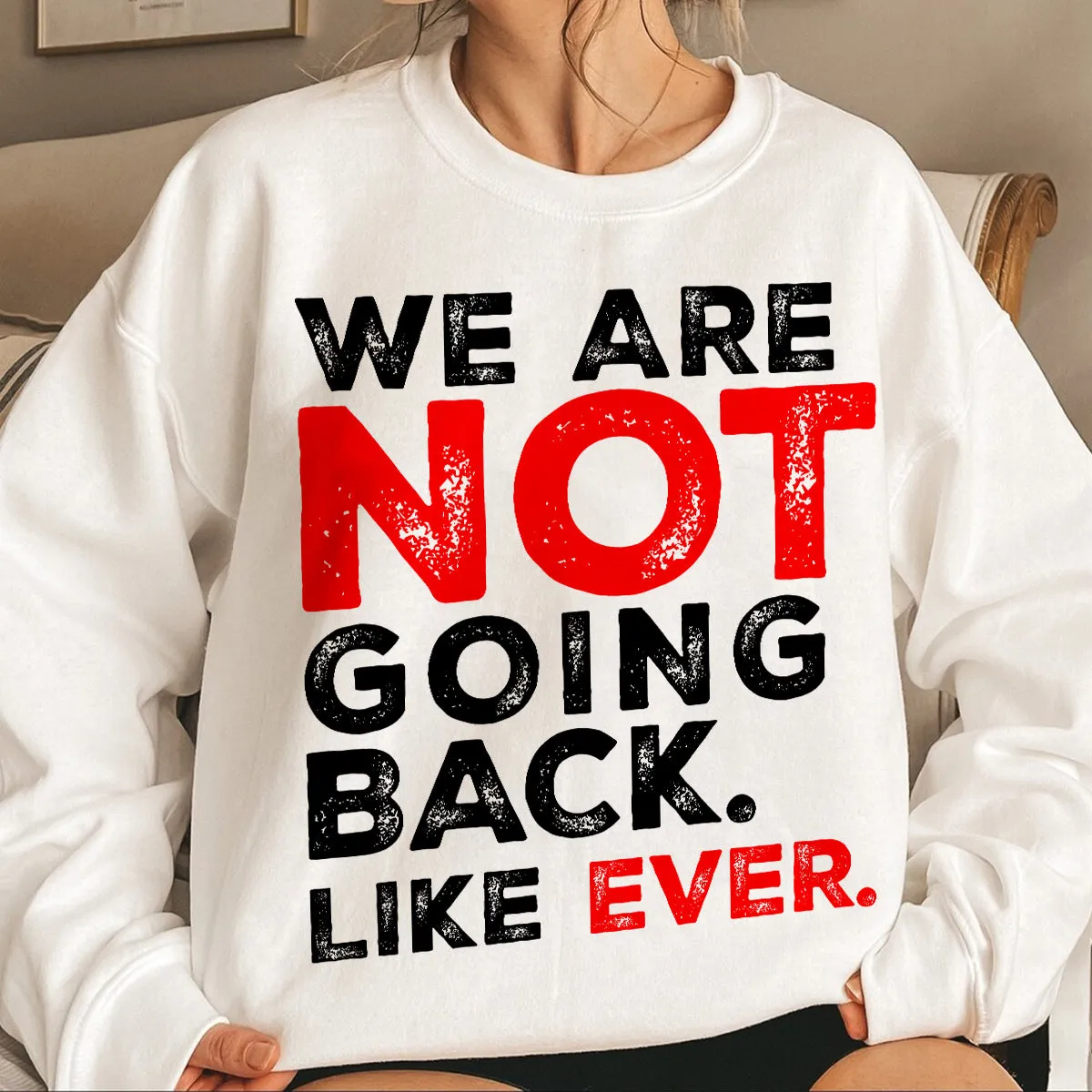 Teesdily | We Are Not Going Back Like Ever Shirt, We Are Not Going Back Sweatshirt, Madam Leader Hoodie, Childless Cat Lady Gift